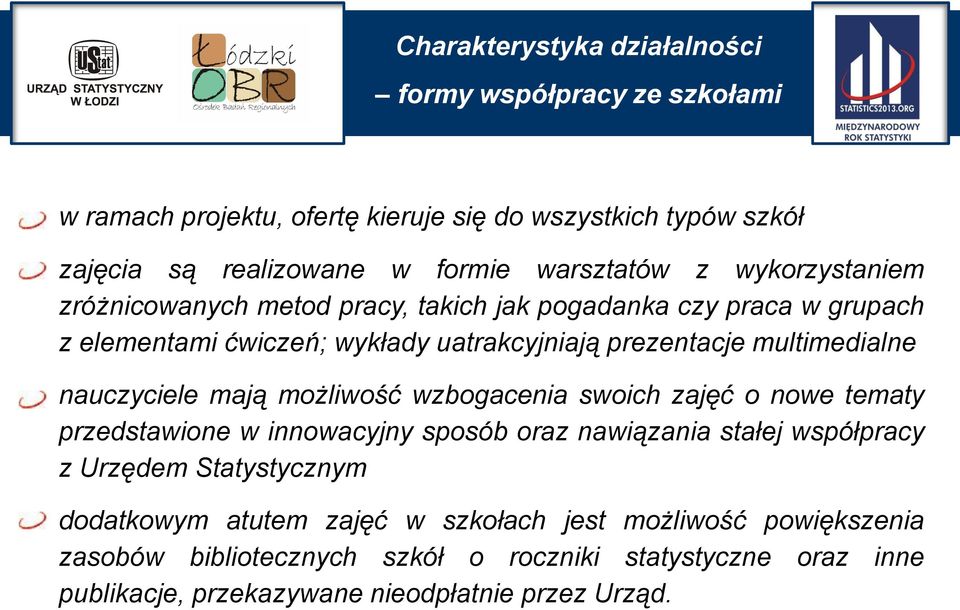 nauczyciele mają możliwość wzbogacenia swoich zajęć o nowe tematy przedstawione w innowacyjny sposób oraz nawiązania stałej współpracy z Urzędem Statystycznym