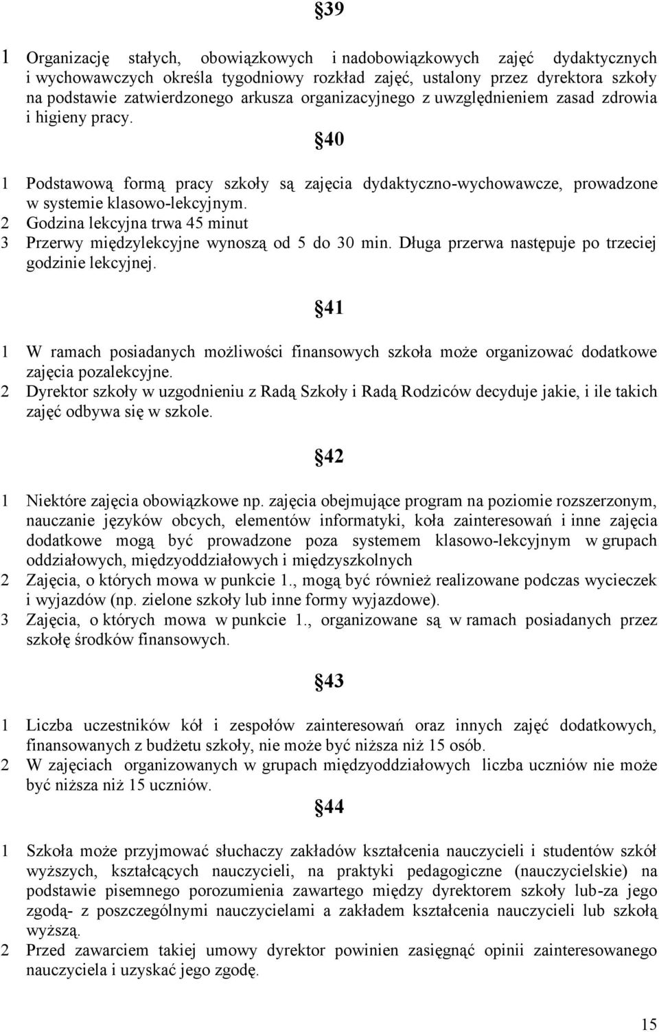 2 Godzina lekcyjna trwa 45 minut 3 Przerwy międzylekcyjne wynoszą od 5 do 30 min. Długa przerwa następuje po trzeciej godzinie lekcyjnej.