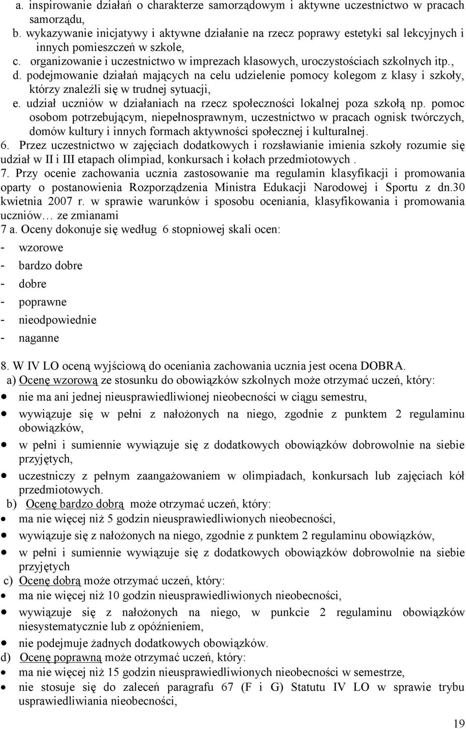 , d. podejmowanie działań mających na celu udzielenie pomocy kolegom z klasy i szkoły, którzy znaleźli się w trudnej sytuacji, e.