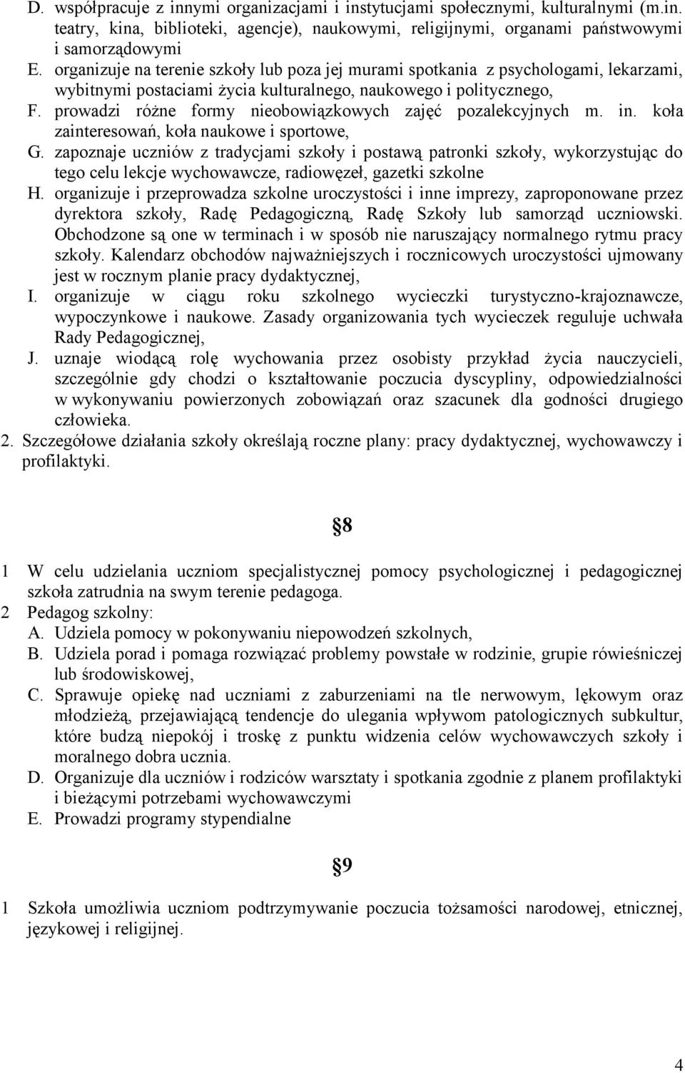 prowadzi różne formy nieobowiązkowych zajęć pozalekcyjnych m. in. koła zainteresowań, koła naukowe i sportowe, G.