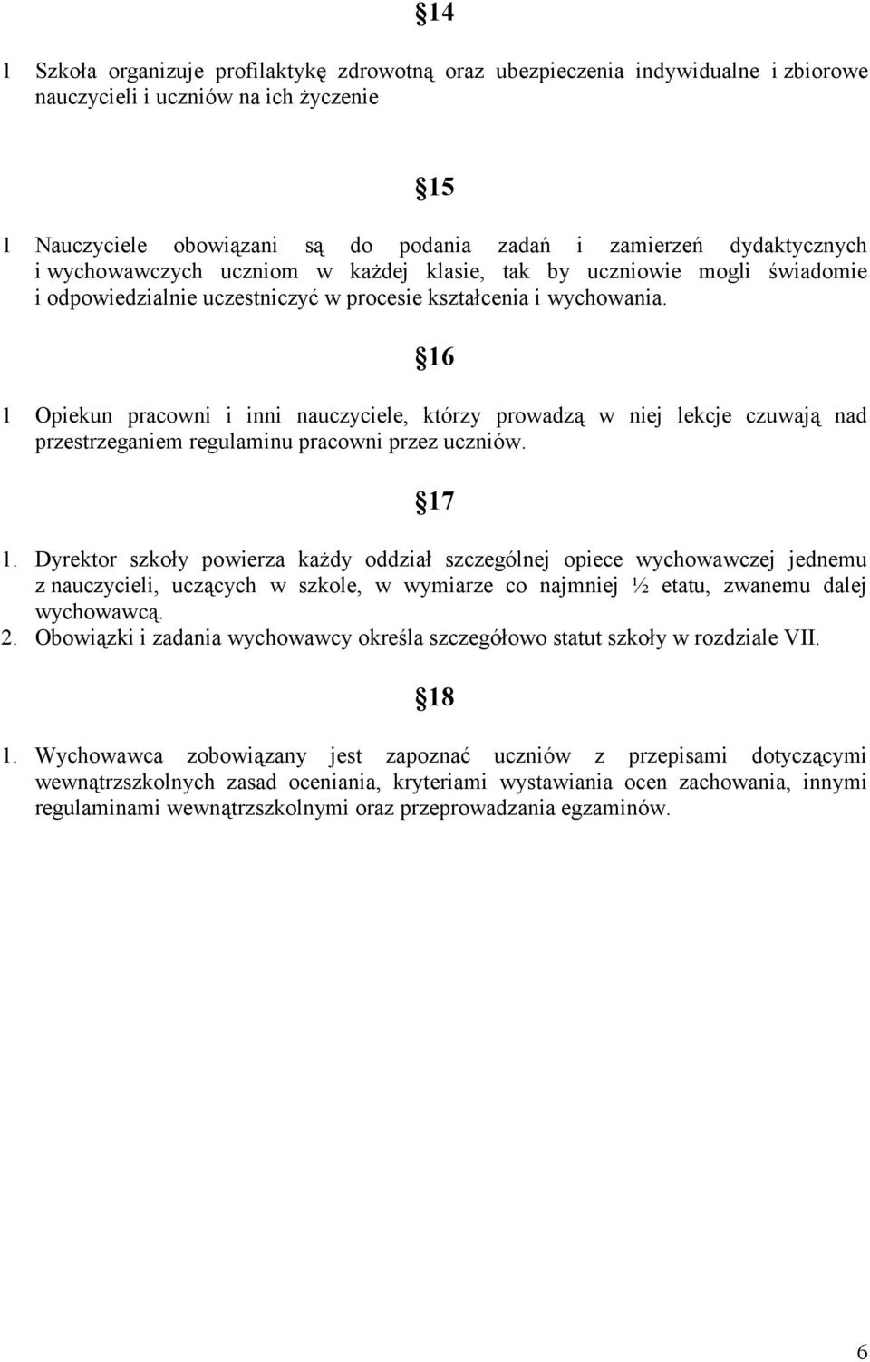 16 1 Opiekun pracowni i inni nauczyciele, którzy prowadzą w niej lekcje czuwają nad przestrzeganiem regulaminu pracowni przez uczniów. 17 1.