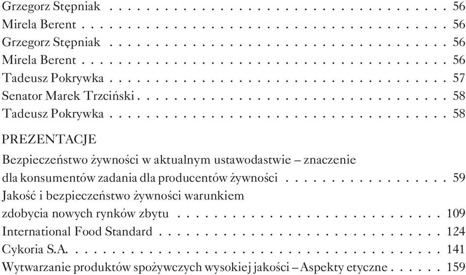 ..58 PREZENTACJE Bezpieczeñstwo ywnoœci w aktualnym ustawodastwie znaczenie dla konsumentów zadania dla producentów