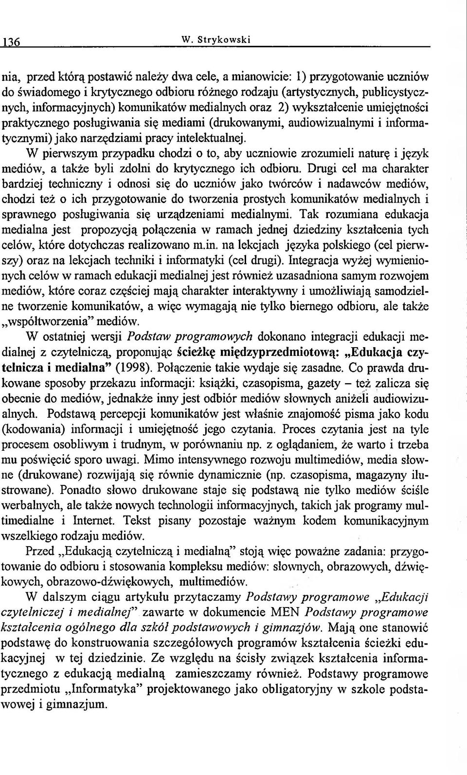 komunikatów medialnych oraz 2) wykształcenie umiejętności praktycznego posługiwania się mediami (drukowanymi, audiowizualnymi i informatycznymi) jako narzędziami pracy intelektualnej.