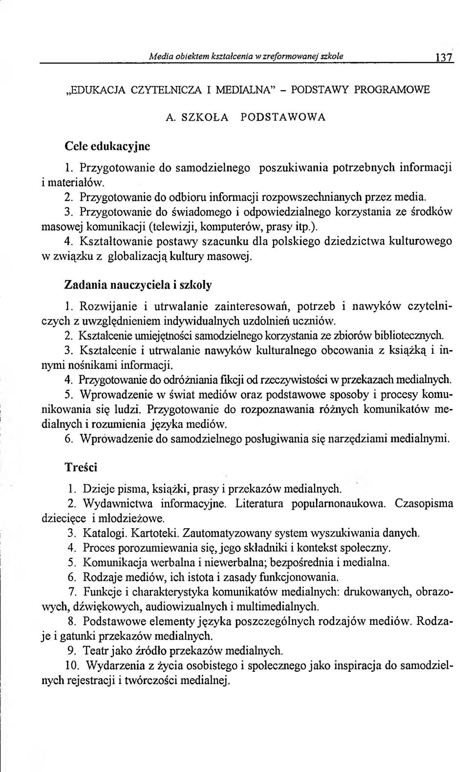 Przygotowanie do świadomego i odpowiedzialnego korzystania ze środków masowej komunikacji (telewizji, komputerów, prasy itp.). 4.