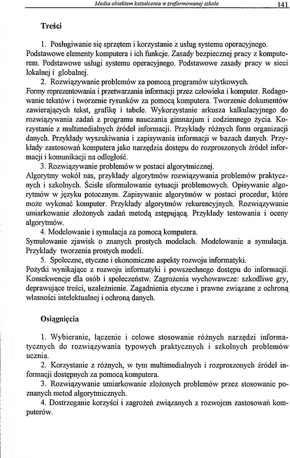 Formy reprezentowania i przetwarzania informacji przez człowieka i komputer. Redagowanie tekstów i tworzenie rysunków za pomocą komputera. Tworzenie dokumentów zawierających tekst, grafikę i tabele.