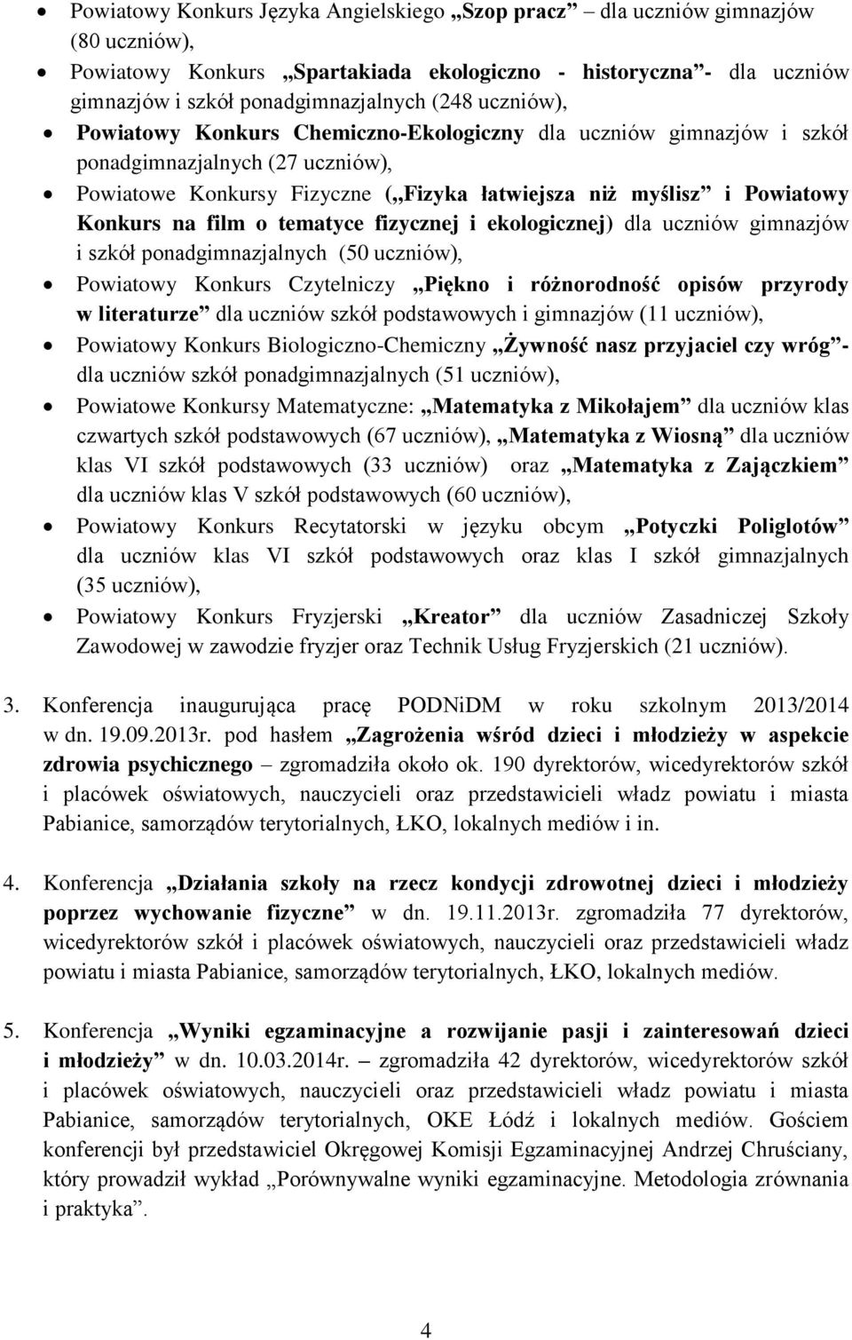 film o tematyce fizycznej i ekologicznej) dla uczniów gimnazjów i szkół ponadgimnazjalnych (50 uczniów), Powiatowy Konkurs Czytelniczy Piękno i różnorodność opisów przyrody w literaturze dla uczniów