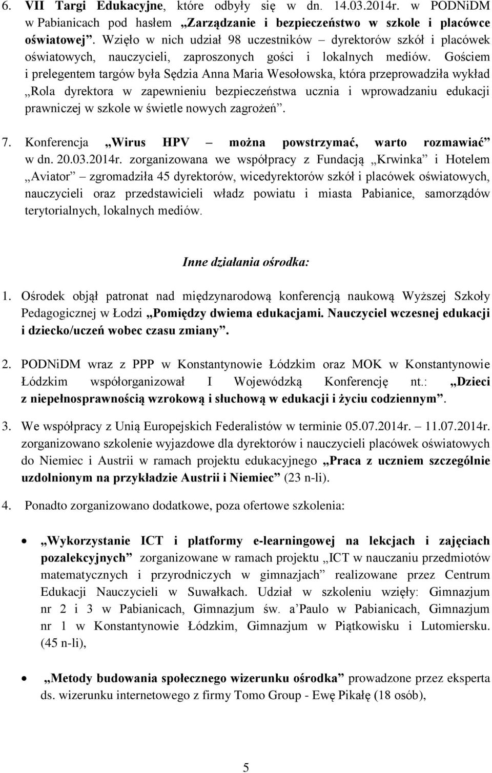 Gościem i prelegentem targów była Sędzia Anna Maria Wesołowska, która przeprowadziła wykład Rola dyrektora w zapewnieniu bezpieczeństwa ucznia i wprowadzaniu edukacji prawniczej w szkole w świetle