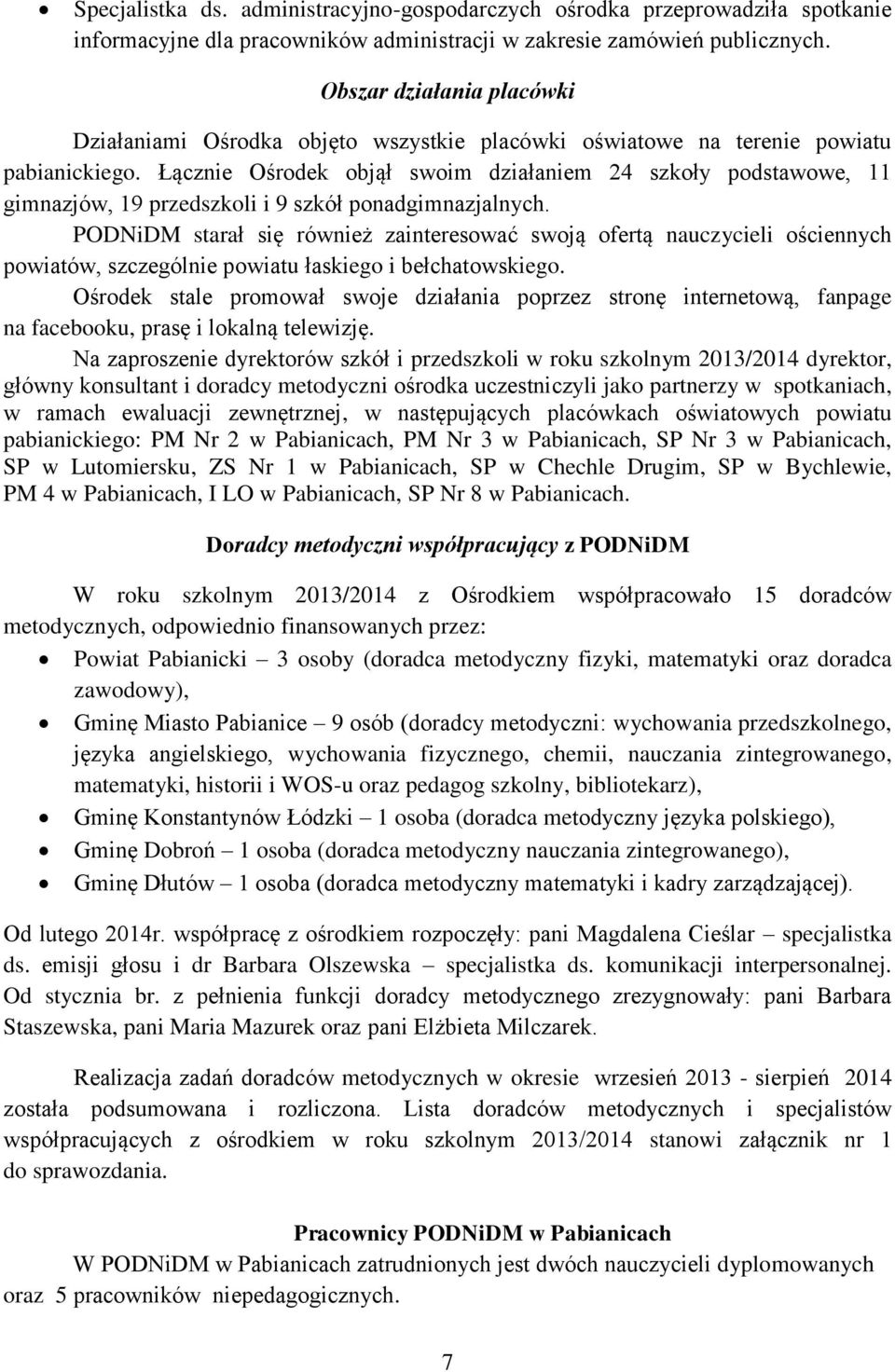 Łącznie Ośrodek objął swoim działaniem 24 szkoły podstawowe, 11 gimnazjów, 19 przedszkoli i 9 szkół ponadgimnazjalnych.