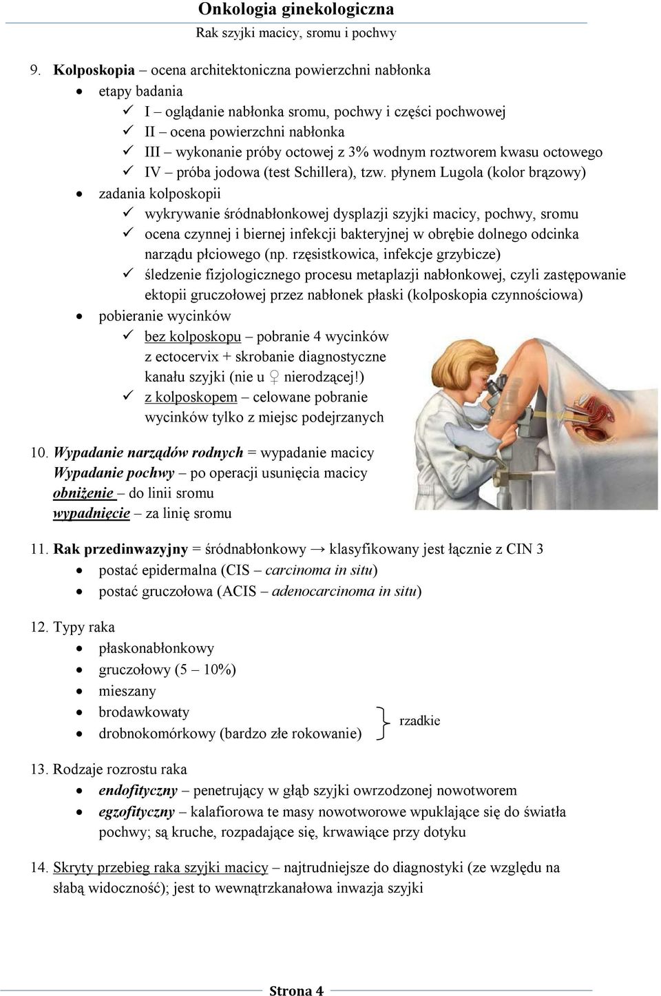 płynem Lugola (kolor brązowy) zadania kolposkopii wykrywanie śródnabłonkowej dysplazji szyjki macicy, pochwy, sromu ocena czynnej i biernej infekcji bakteryjnej w obrębie dolnego odcinka narządu