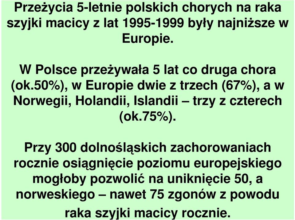 50%), w Europie dwie z trzech (67%), a w Norwegii, Holandii, Islandii trzy z czterech (ok.75%).