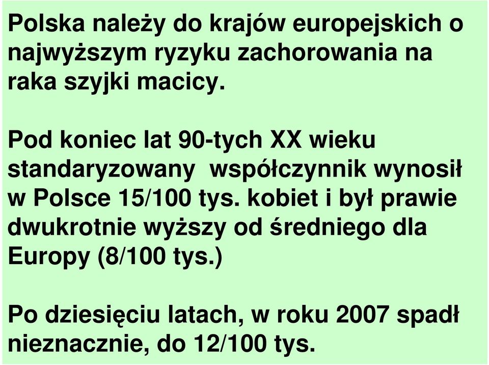 Pod koniec lat 90-tych XX wieku standaryzowany współczynnik wynosił w Polsce