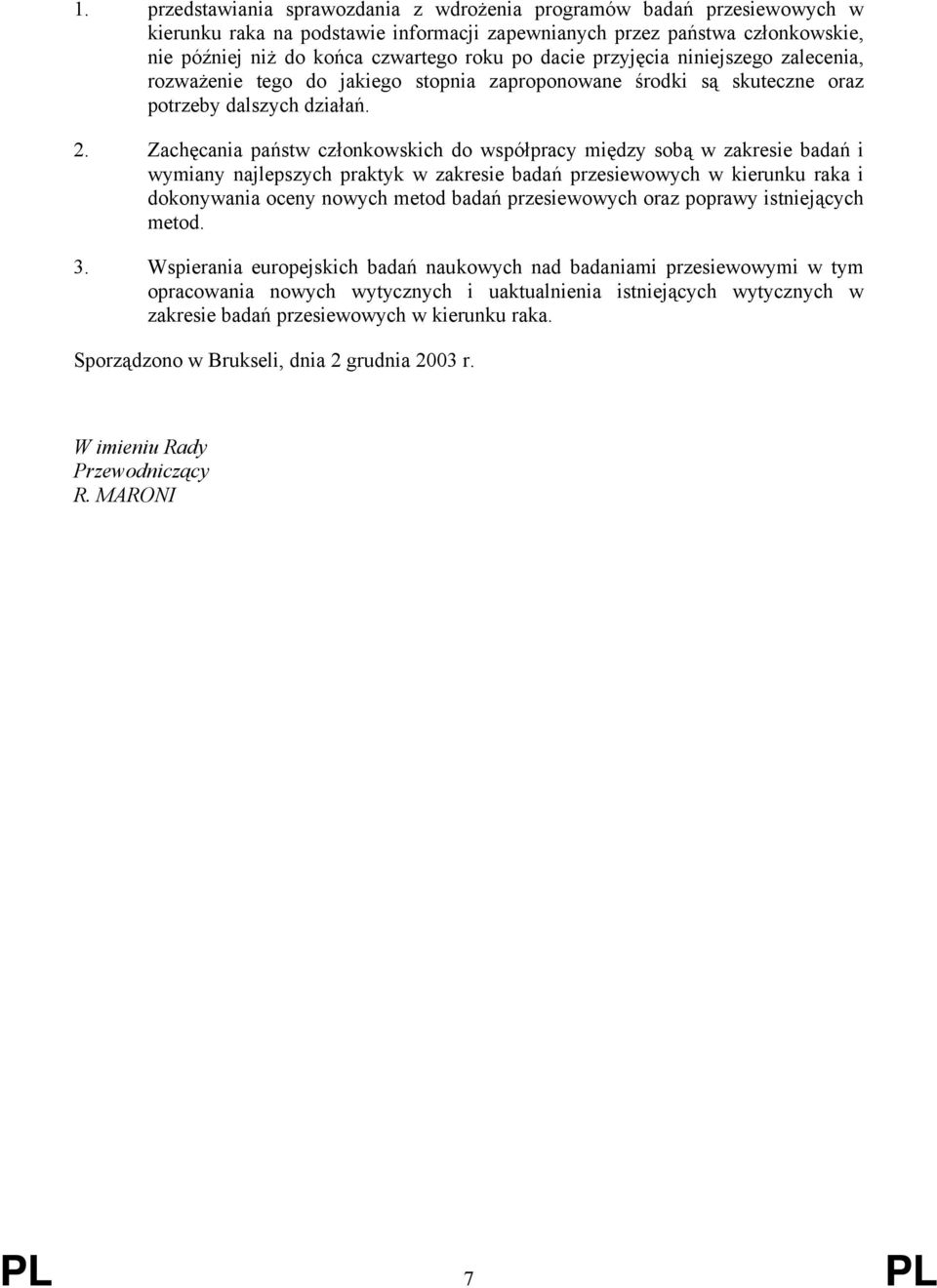 Zachęcania państw członkowskich do współpracy między sobą w zakresie badań i wymiany najlepszych praktyk w zakresie badań przesiewowych w kierunku raka i dokonywania oceny nowych metod badań