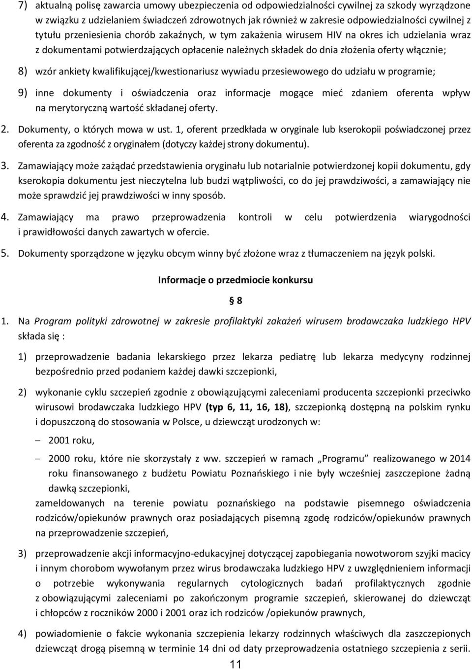 ankiety kwalifikującej/kwestionariusz wywiadu przesiewowego do udziału w programie; 9) inne dokumenty i oświadczenia oraz informacje mogące mieć zdaniem oferenta wpływ na merytoryczną wartość