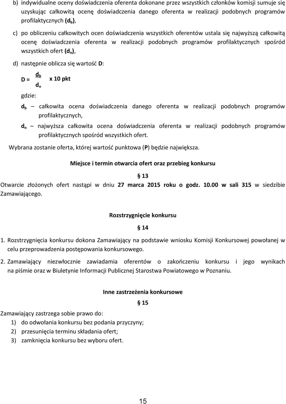 profilaktycznych spośród wszystkich ofert (d n ), d) następnie oblicza się wartość D: D = gdzie: d b d b d n x 10 pkt całkowita ocena doświadczenia danego oferenta w realizacji podobnych programów