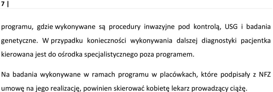 W przypadku konieczności wykonywania dalszej diagnostyki pacjentka kierowana jest do ośrodka