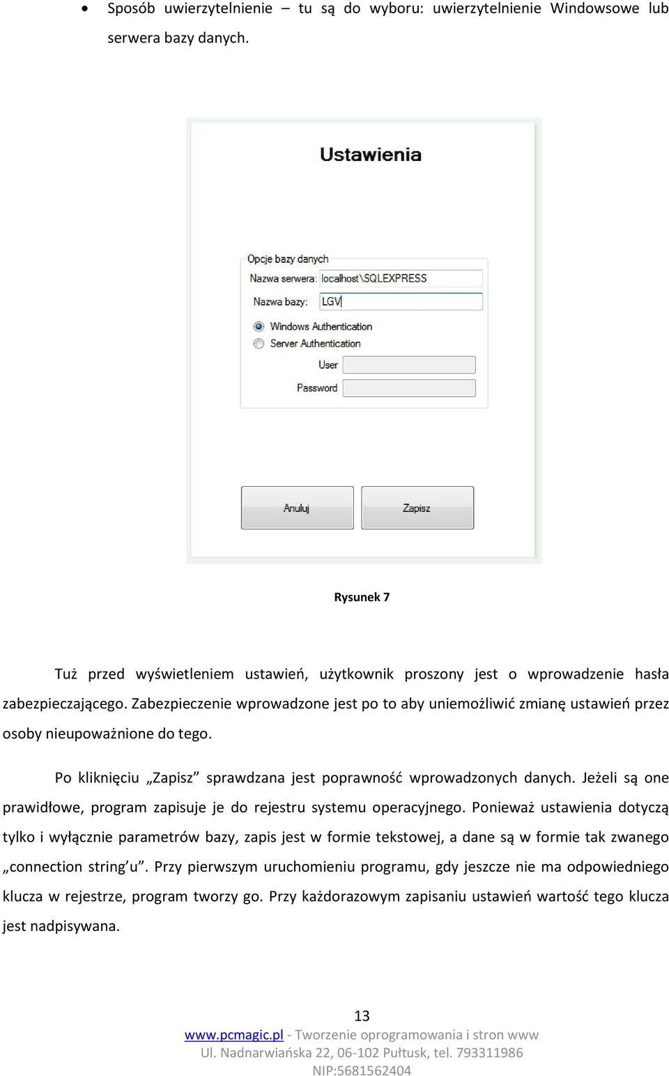 Zabezpieczenie wprowadzone jest po to aby uniemożliwić zmianę ustawień przez osoby nieupoważnione do tego. Po kliknięciu Zapisz sprawdzana jest poprawność wprowadzonych danych.