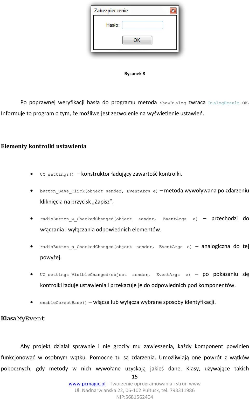 radiobutton_w_checkedchanged(object sender, EventArgs e) przechodzi do włączania i wyłączania odpowiednich elementów.