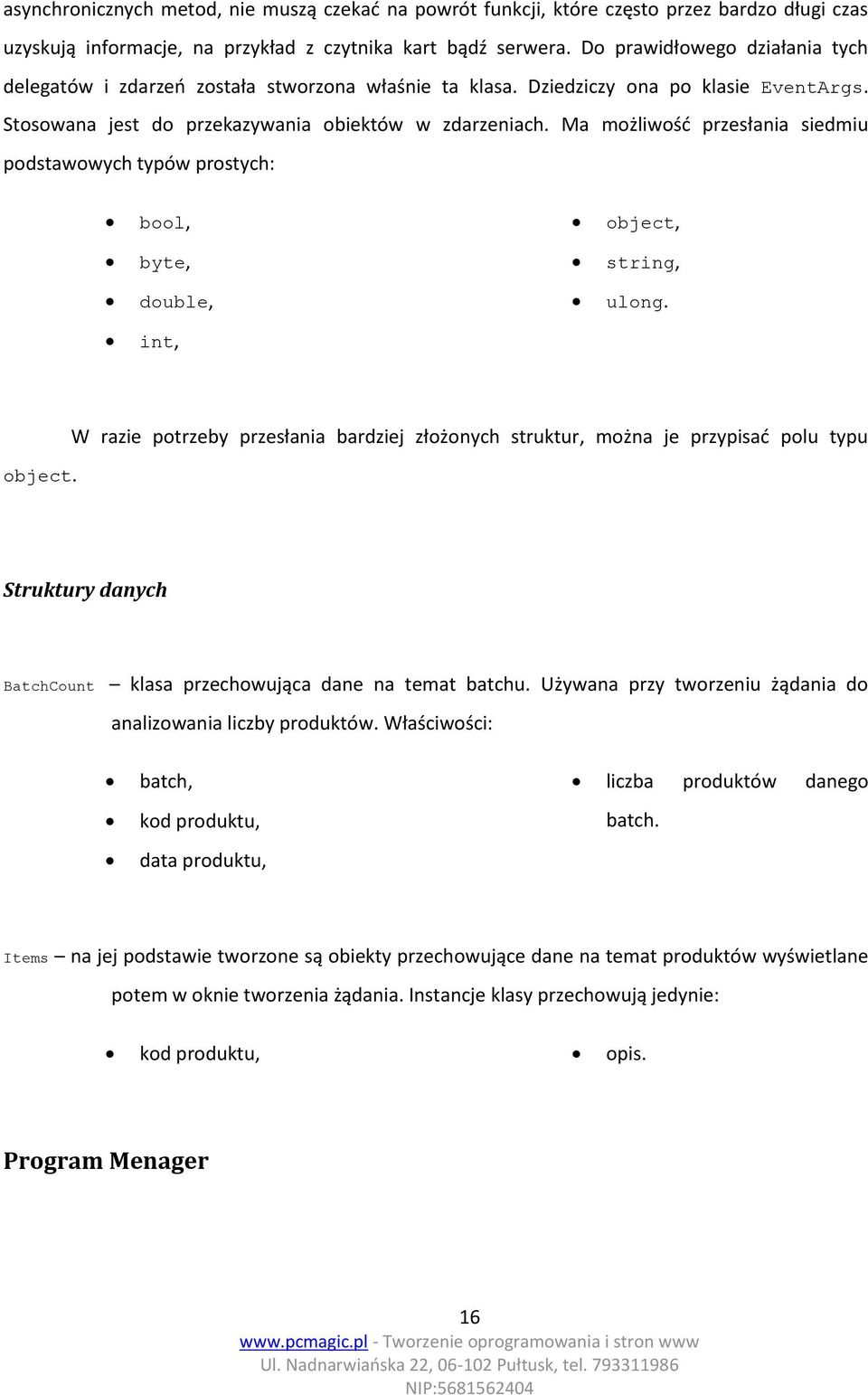 Ma możliwość przesłania siedmiu podstawowych typów prostych: bool, object, byte, string, double, ulong. int, object.