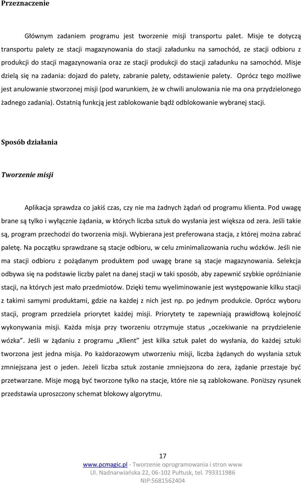 samochód. Misje dzielą się na zadania: dojazd do palety, zabranie palety, odstawienie palety.