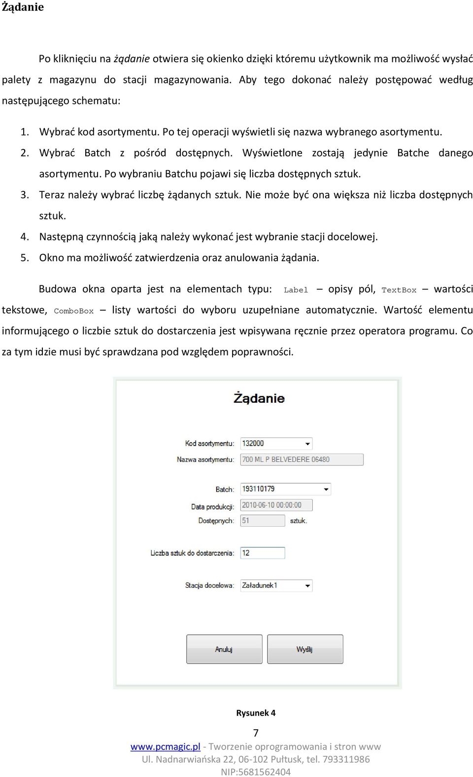 Wyświetlone zostają jedynie Batche danego asortymentu. Po wybraniu Batchu pojawi się liczba dostępnych sztuk. 3. Teraz należy wybrać liczbę żądanych sztuk.