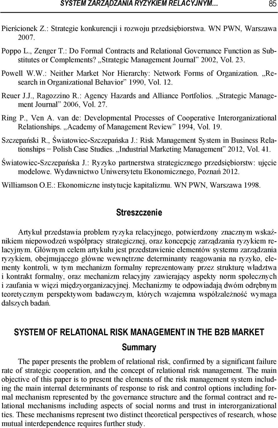W.: Neither Market Nor Hierarchy: Network Forms of Organization. Research in Organizational Behavior 1990, Vol. 12. Reuer J.J., Ragozzino R.: Agency Hazards and Alliance Portfolios.
