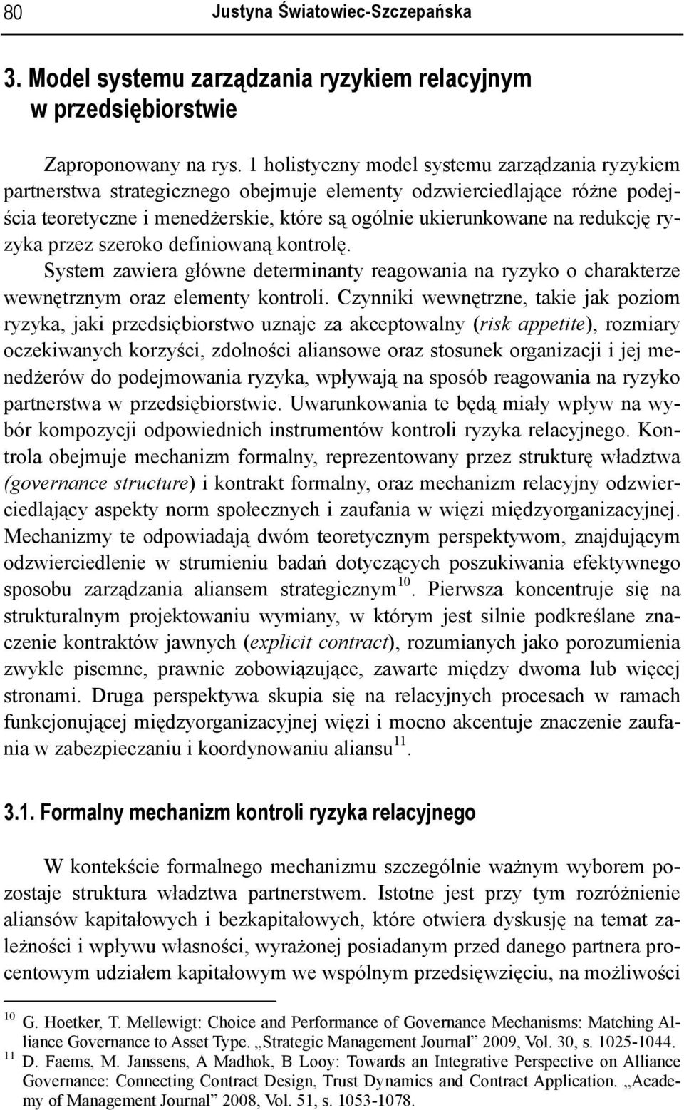 ryzyka przez szeroko definiowaną kontrolę. System zawiera główne determinanty reagowania na ryzyko o charakterze wewnętrznym oraz elementy kontroli.