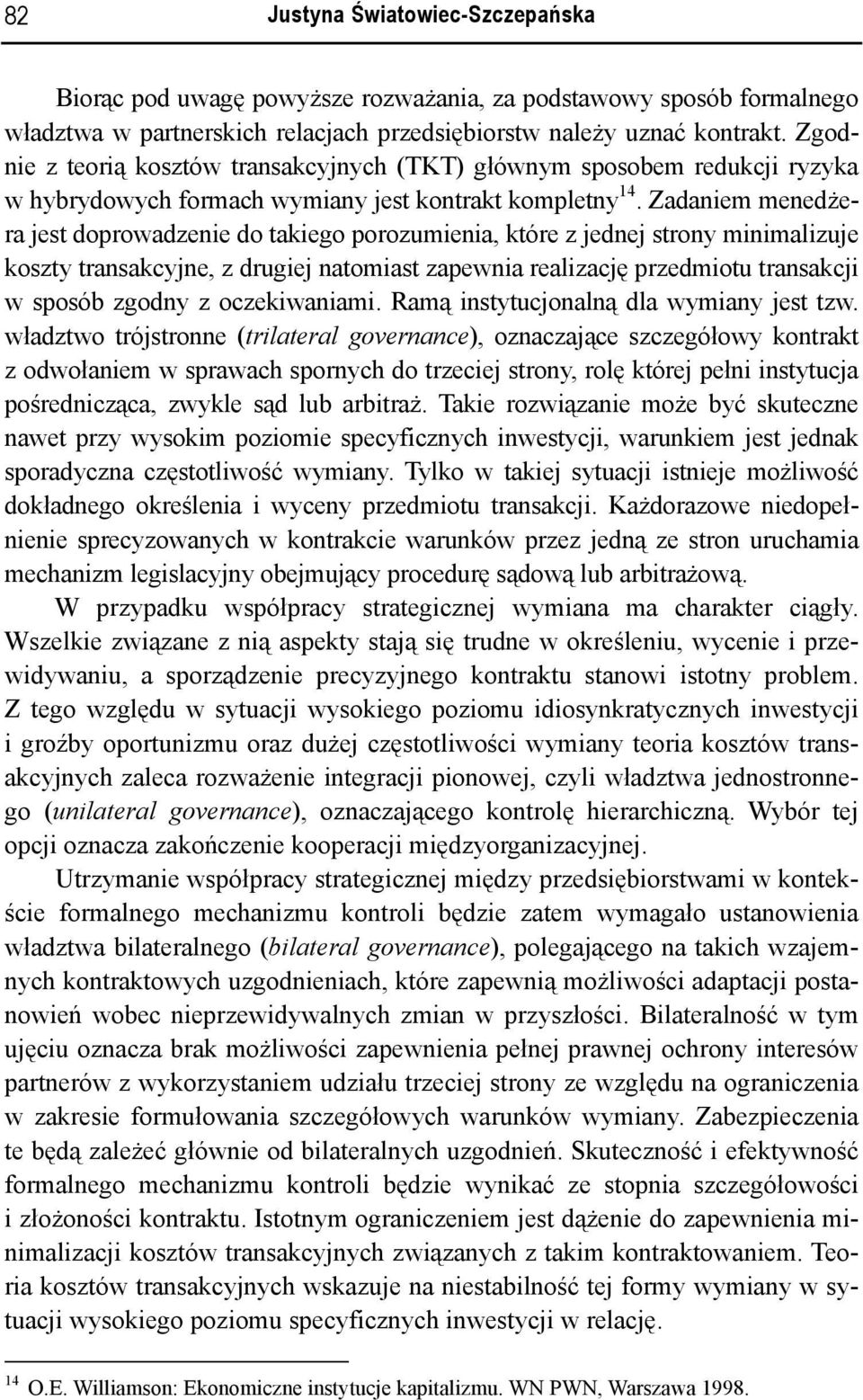 Zadaniem menedżera jest doprowadzenie do takiego porozumienia, które z jednej strony minimalizuje koszty transakcyjne, z drugiej natomiast zapewnia realizację przedmiotu transakcji w sposób zgodny z