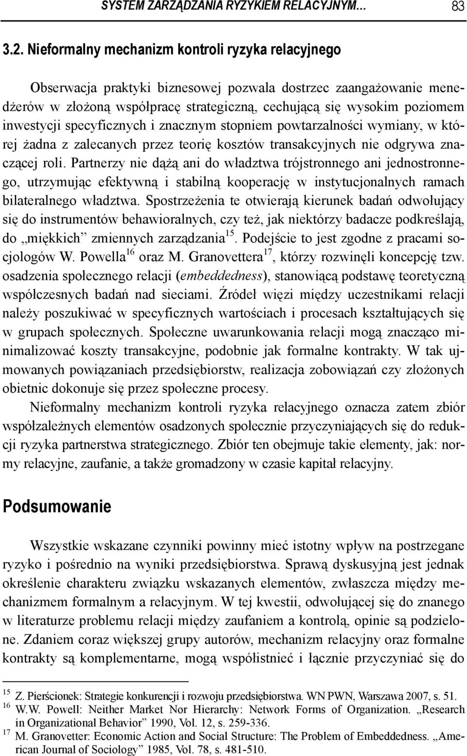 specyficznych i znacznym stopniem powtarzalności wymiany, w której żadna z zalecanych przez teorię kosztów transakcyjnych nie odgrywa znaczącej roli.
