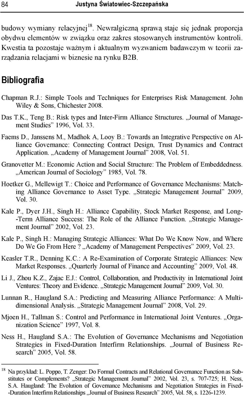 : Simple Tools and Techniques for Enterprises Risk Management. John Wiley & Sons, Chichester 2008. Das T.K., Teng B.: Risk types and Inter-Firm Alliance Structures.