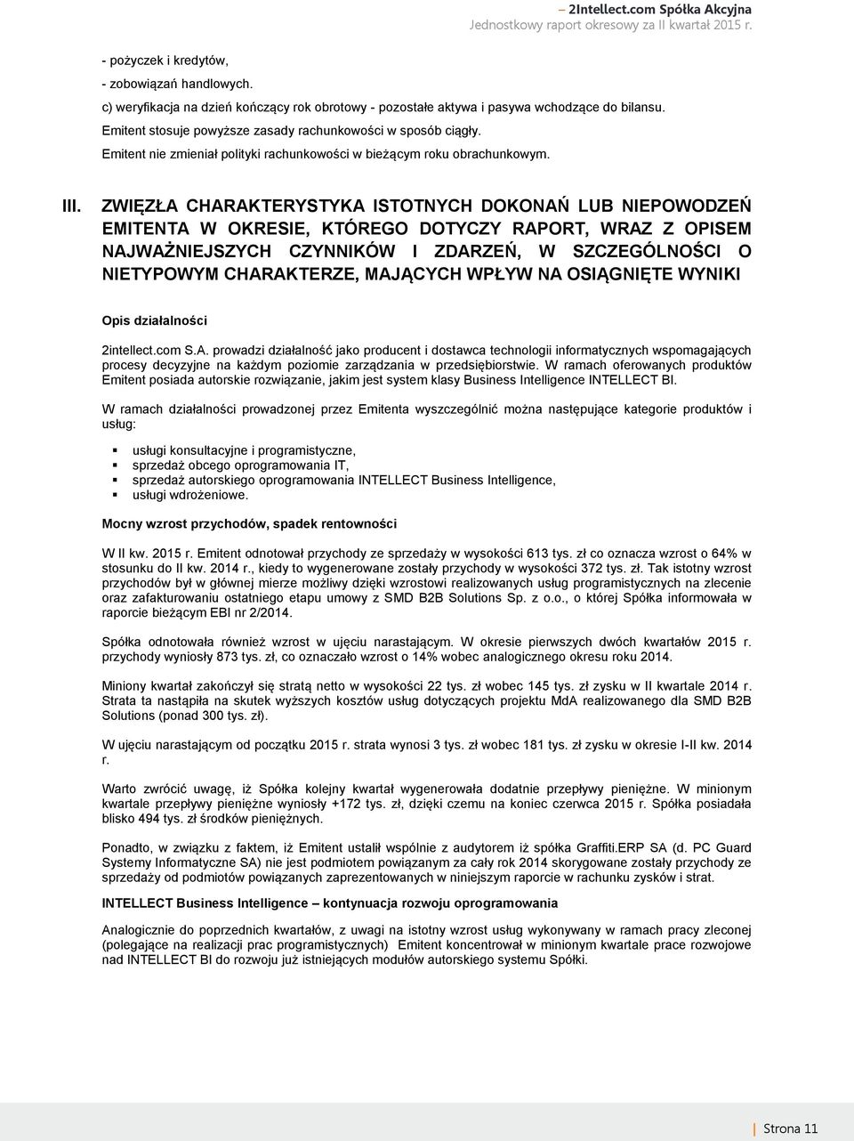 ZWIĘZŁA CHARAKTERYSTYKA ISTOTNYCH DOKONAŃ LUB NIEPOWODZEŃ EMITENTA W OKRESIE, KTÓREGO DOTYCZY RAPORT, WRAZ Z OPISEM NAJWAŻNIEJSZYCH CZYNNIKÓW I ZDARZEŃ, W SZCZEGÓLNOŚCI O NIETYPOWYM CHARAKTERZE,