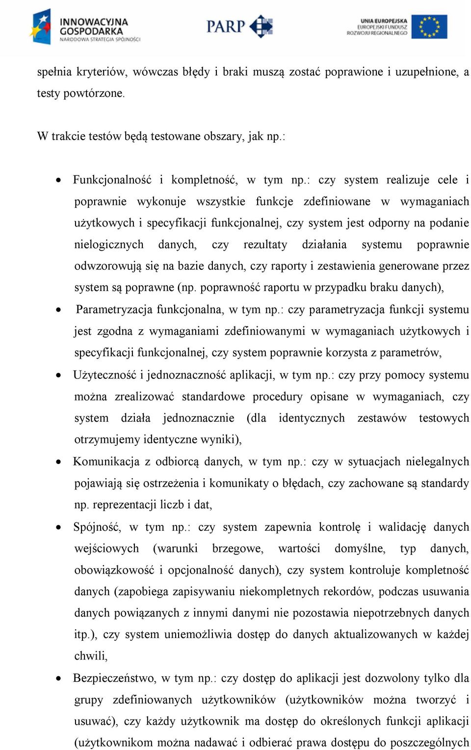 rezultaty działania systemu poprawnie odwzorowują się na bazie danych, czy raporty i zestawienia generowane przez system są poprawne (np.