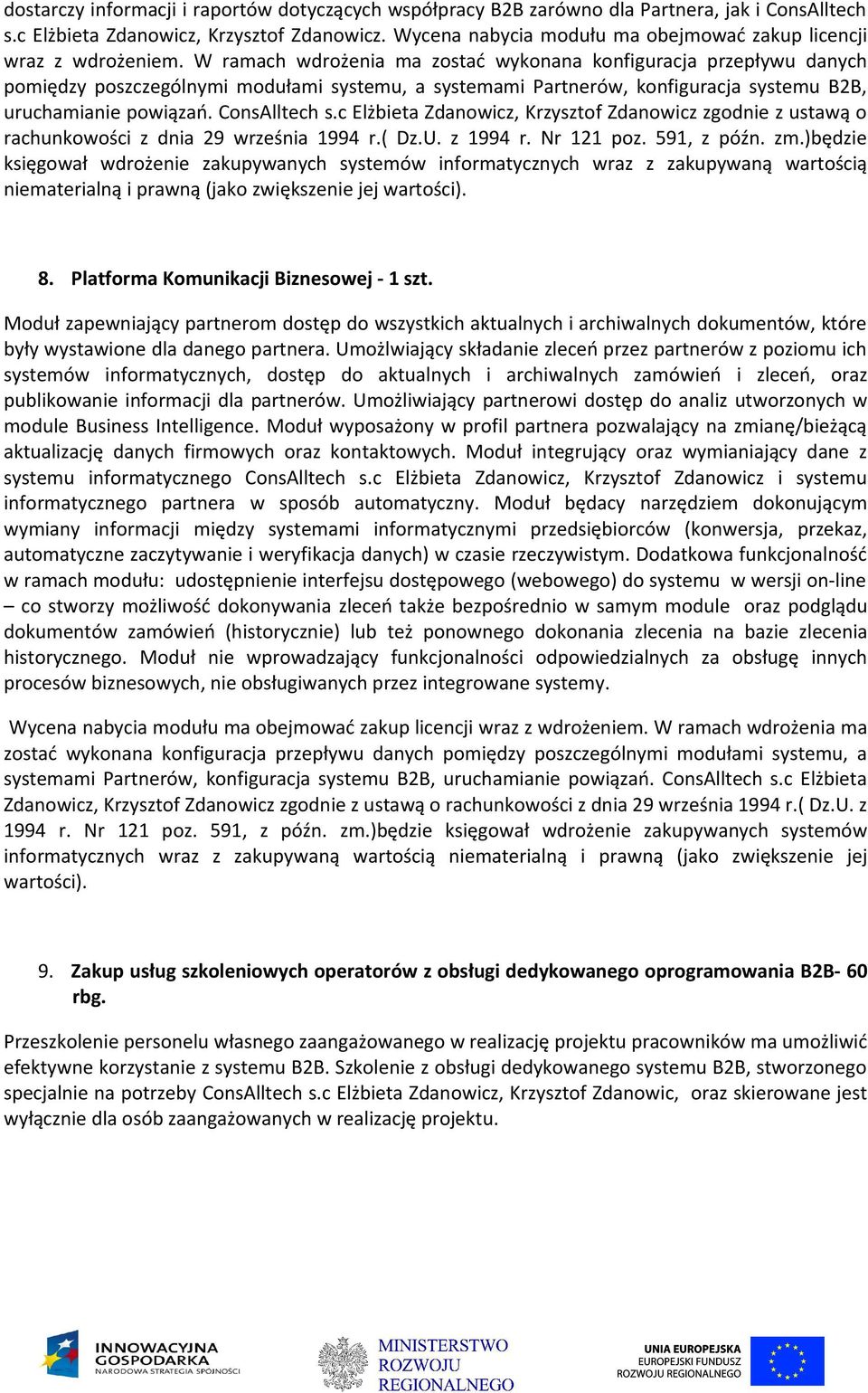 W ramach wdrożenia ma zostać wykonana konfiguracja przepływu danych pomiędzy poszczególnymi modułami systemu, a systemami Partnerów, konfiguracja systemu B2B, uruchamianie powiązań. ConsAlltech s.