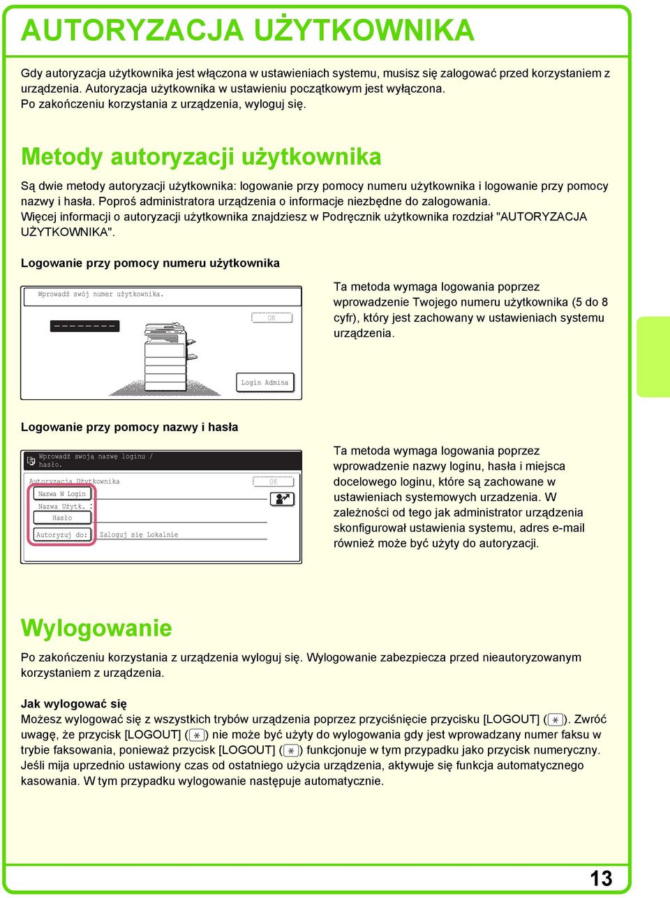 Metody autoryzacji użytkownika Są dwie metody autoryzacji użytkownika: logowanie przy pomocy numeru użytkownika i logowanie przy pomocy nazwy i hasła.