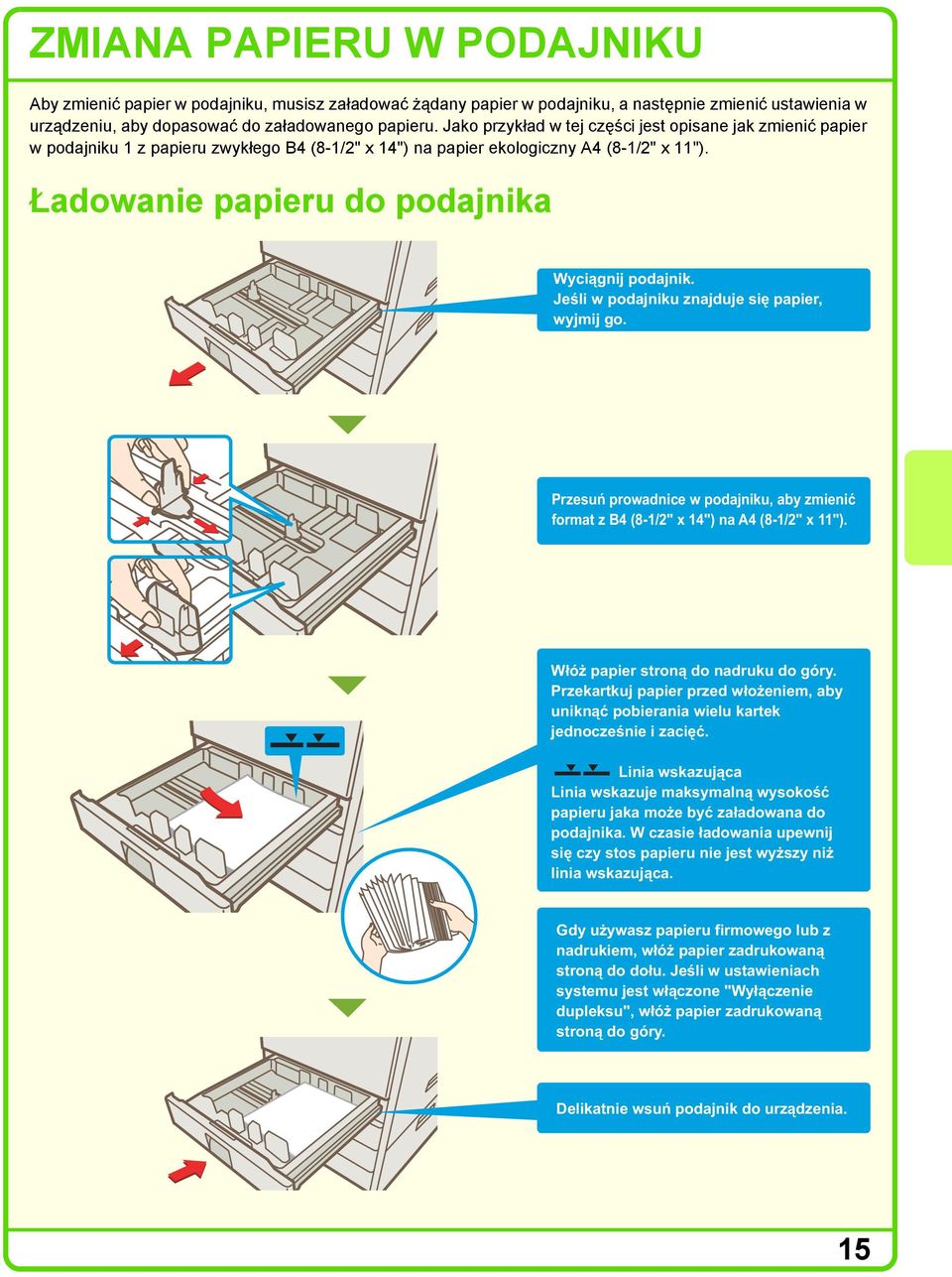 Jeśli w podajniku znajduje się papier, wyjmij go. Przesuń prowadnice w podajniku, aby zmienić format z B4 (8-/2" x 4") na (8-/2" x "). Włóż papier stroną do nadruku do góry.