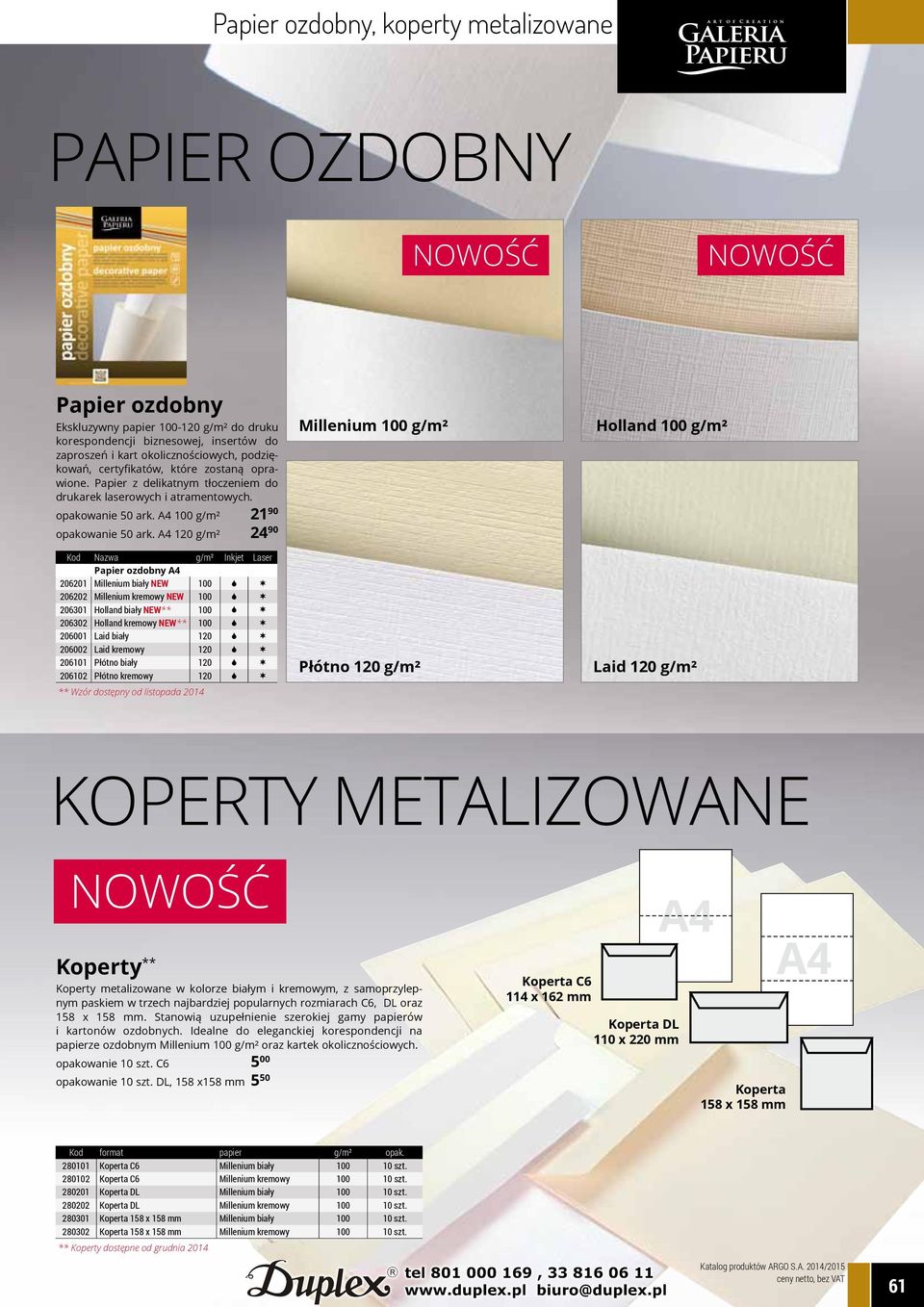 A4 120 g/m² 24 90 Kod Nazwa g/m² Inkjet Laser Papier ozdobny A4 206201 Millenium biały NEW 100 S 206202 Millenium kremowy NEW 100 S 206301 Holland biały NEW** 100 S 206302 Holland kremowy NEW** 100 S