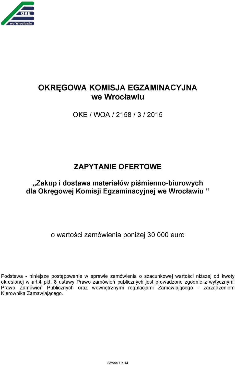 postępowanie w sprawie zamówienia o szacunkowej wartości niższej od kwoty określonej w art.4 pkt.