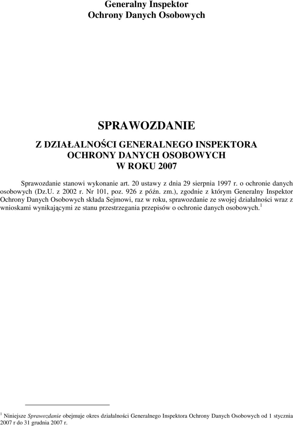 ), zgodnie z którym Generalny Inspektor Ochrony Danych Osobowych składa Sejmowi, raz w roku, sprawozdanie ze swojej działalności wraz z wnioskami wynikającymi ze