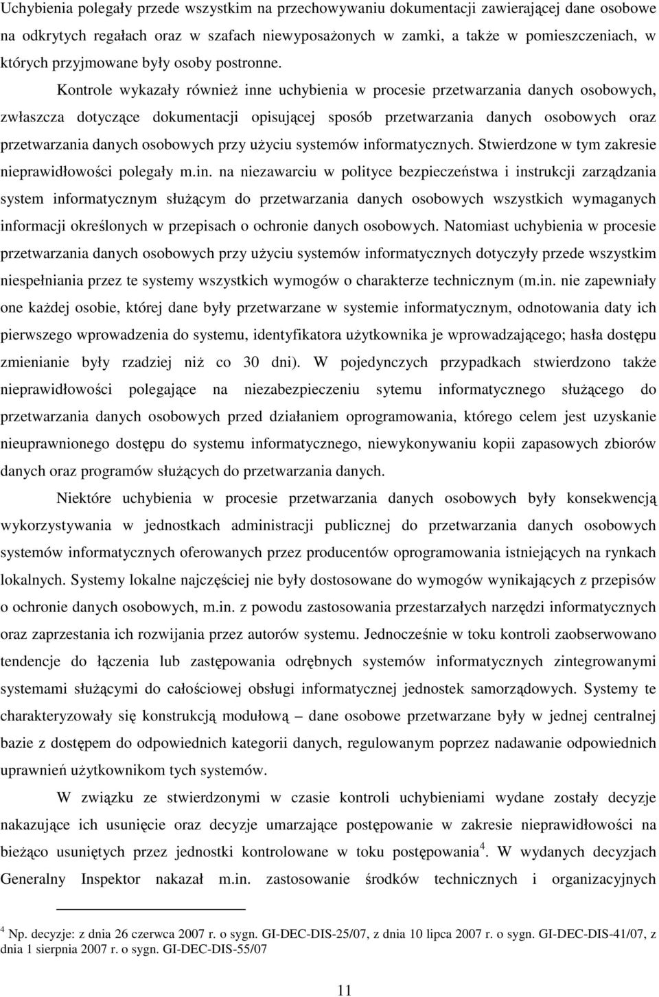 Kontrole wykazały równieŝ inne uchybienia w procesie przetwarzania danych osobowych, zwłaszcza dotyczące dokumentacji opisującej sposób przetwarzania danych osobowych oraz przetwarzania danych