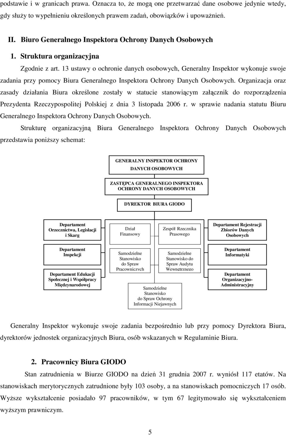 13 ustawy o ochronie danych osobowych, Generalny Inspektor wykonuje swoje zadania przy pomocy Biura Generalnego Inspektora Ochrony Danych Osobowych.