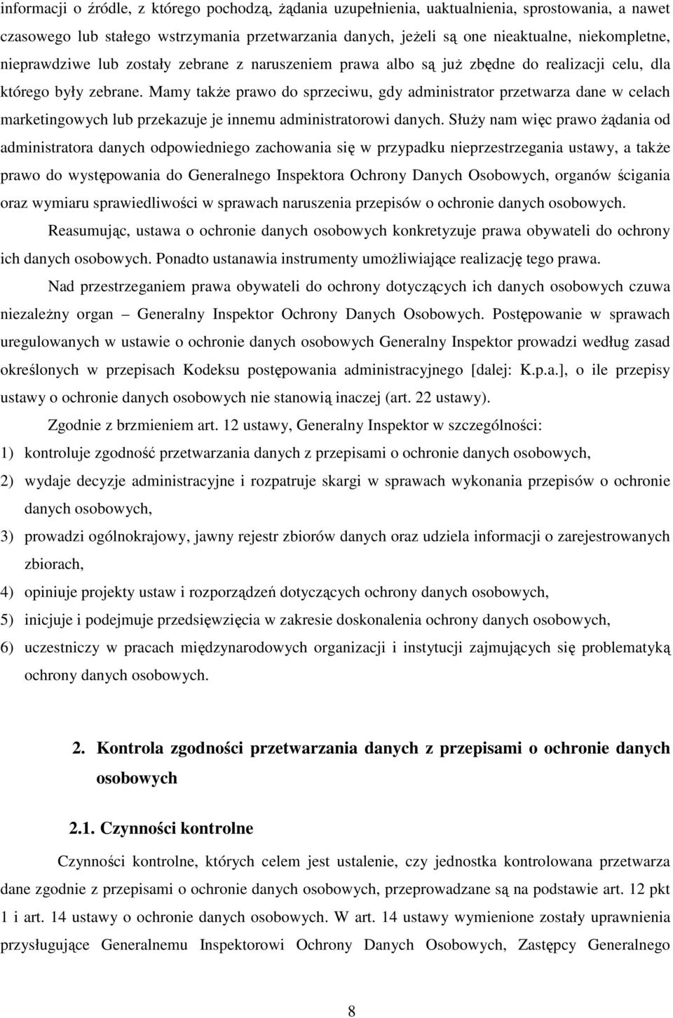 Mamy takŝe prawo do sprzeciwu, gdy administrator przetwarza dane w celach marketingowych lub przekazuje je innemu administratorowi danych.