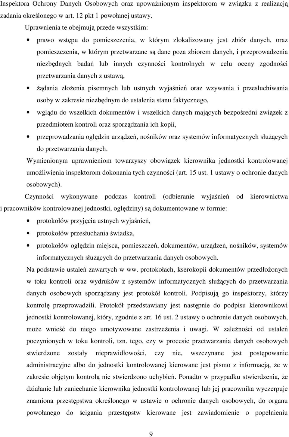 przeprowadzenia niezbędnych badań lub innych czynności kontrolnych w celu oceny zgodności przetwarzania danych z ustawą, Ŝądania złoŝenia pisemnych lub ustnych wyjaśnień oraz wzywania i