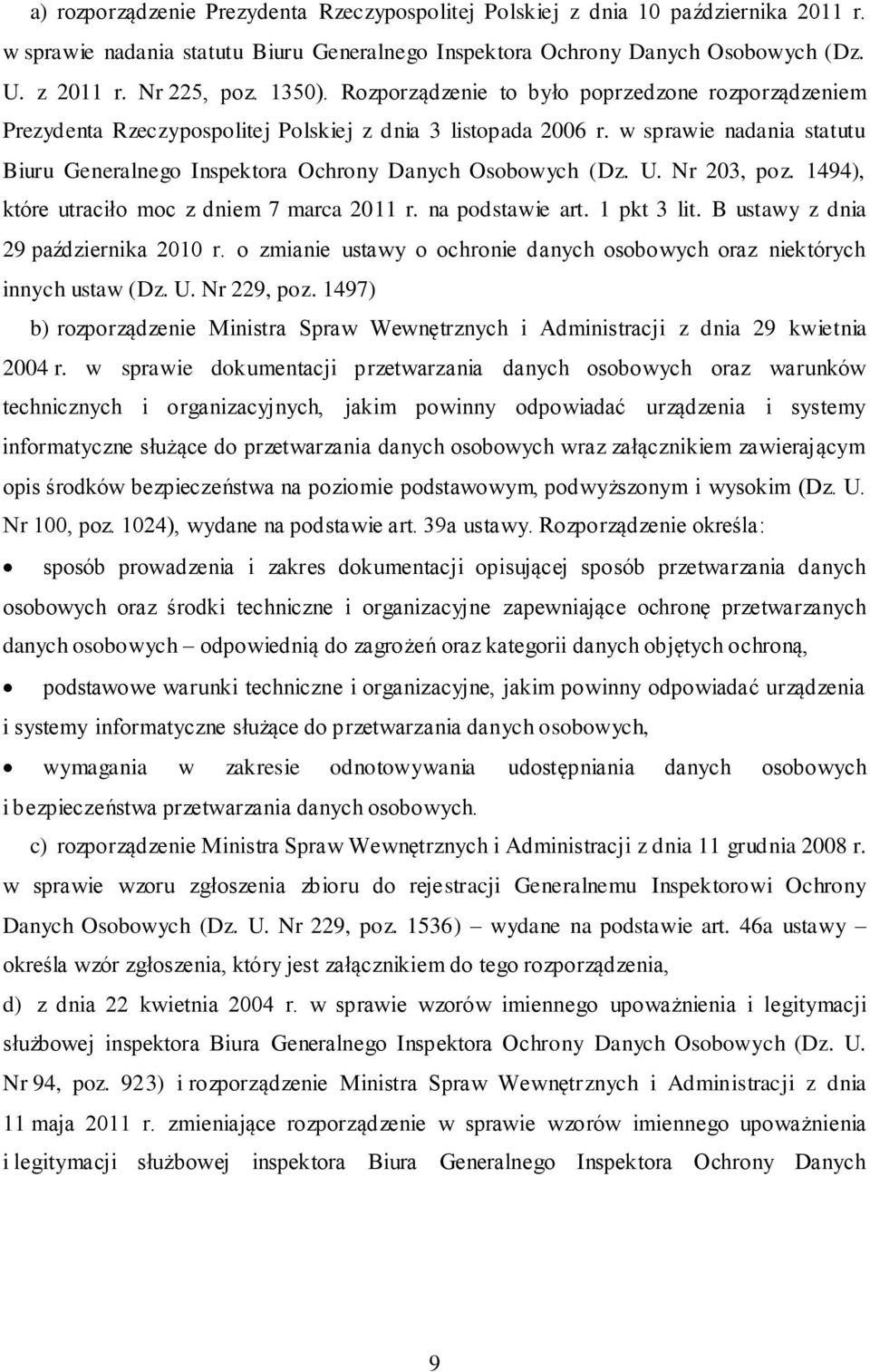 w sprawie nadania statutu Biuru Generalnego Inspektora Ochrony Danych Osobowych (Dz. U. Nr 203, poz. 1494), które utraciło moc z dniem 7 marca 2011 r. na podstawie art. 1 pkt 3 lit.