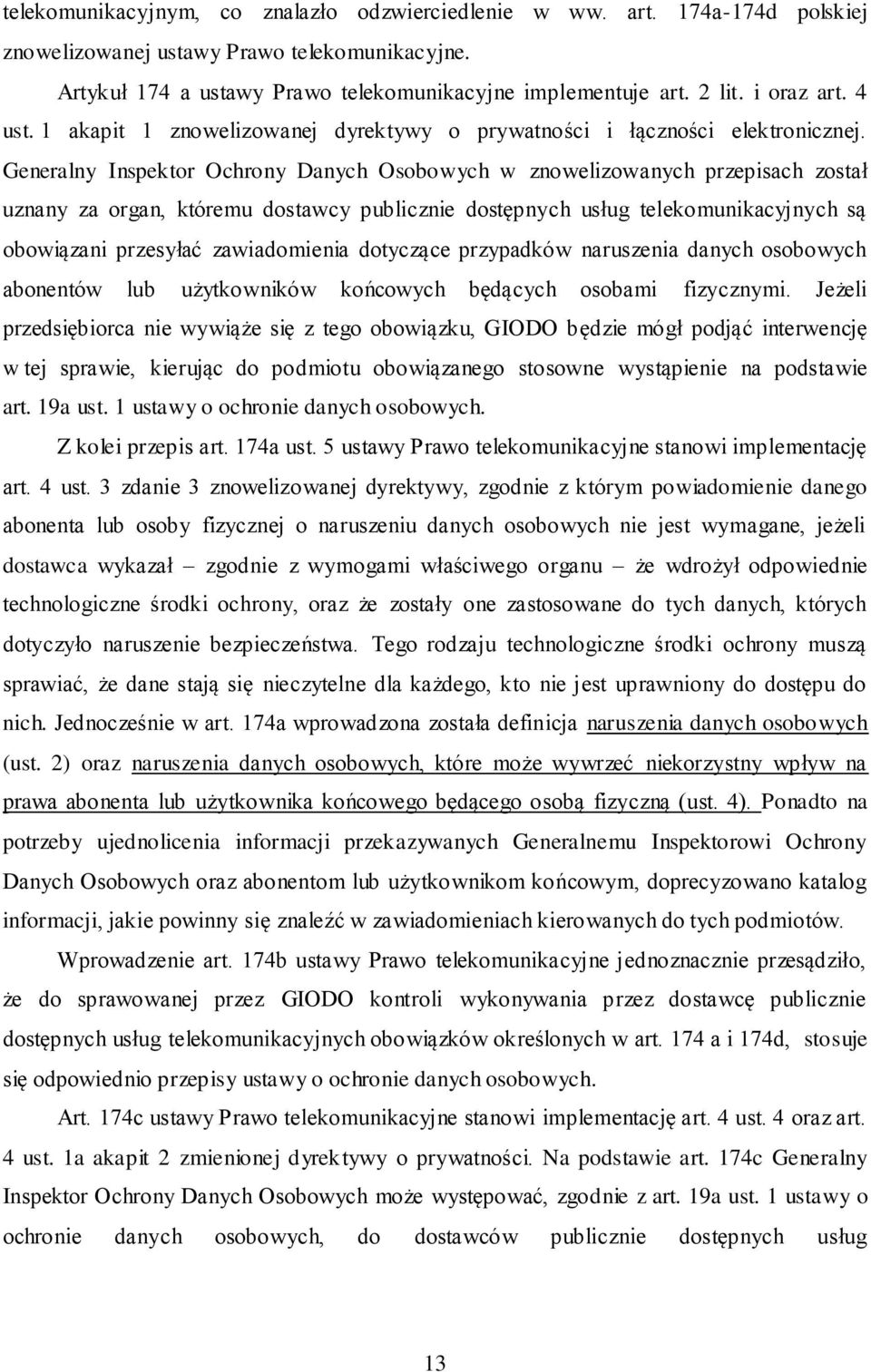 Generalny Inspektor Ochrony Danych Osobowych w znowelizowanych przepisach został uznany za organ, któremu dostawcy publicznie dostępnych usług telekomunikacyjnych są obowiązani przesyłać