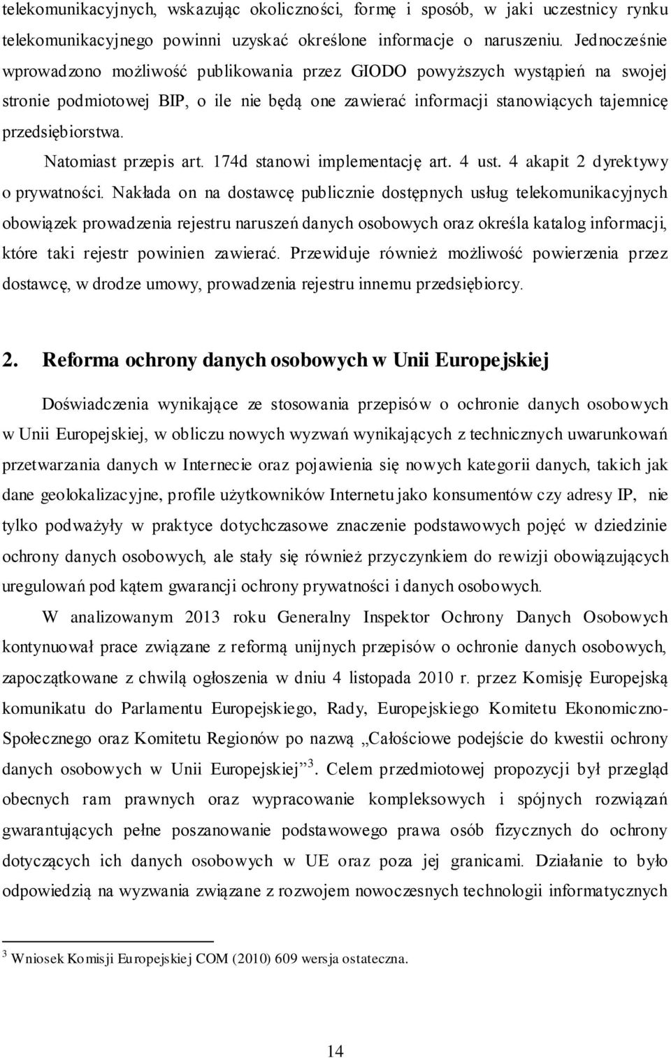 Natomiast przepis art. 174d stanowi implementację art. 4 ust. 4 akapit 2 dyrektywy o prywatności.