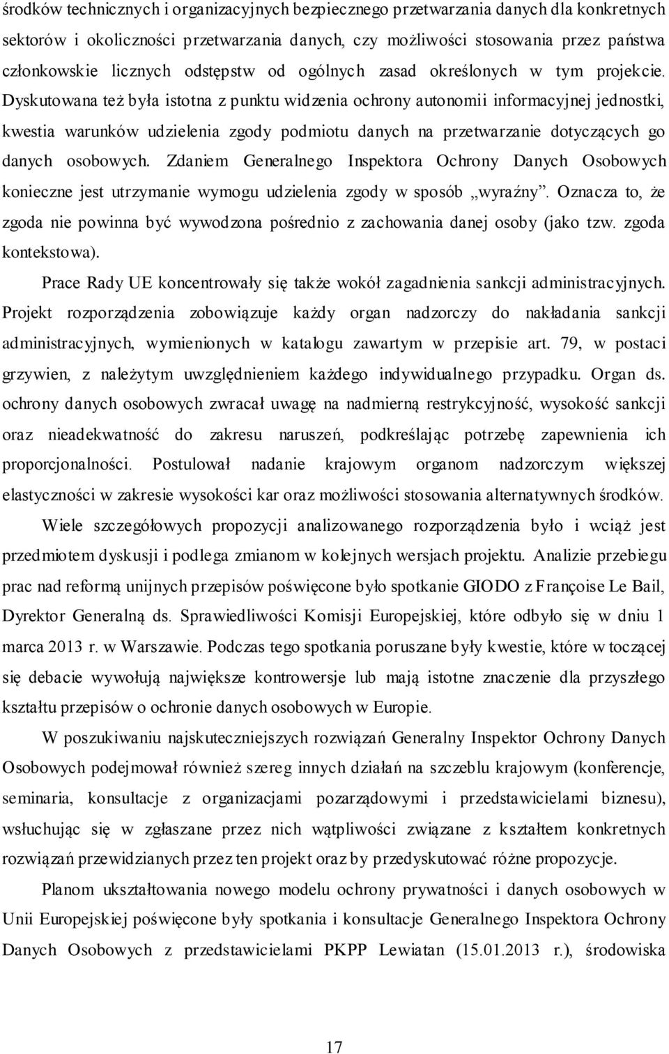 Dyskutowana też była istotna z punktu widzenia ochrony autonomii informacyjnej jednostki, kwestia warunków udzielenia zgody podmiotu danych na przetwarzanie dotyczących go danych osobowych.