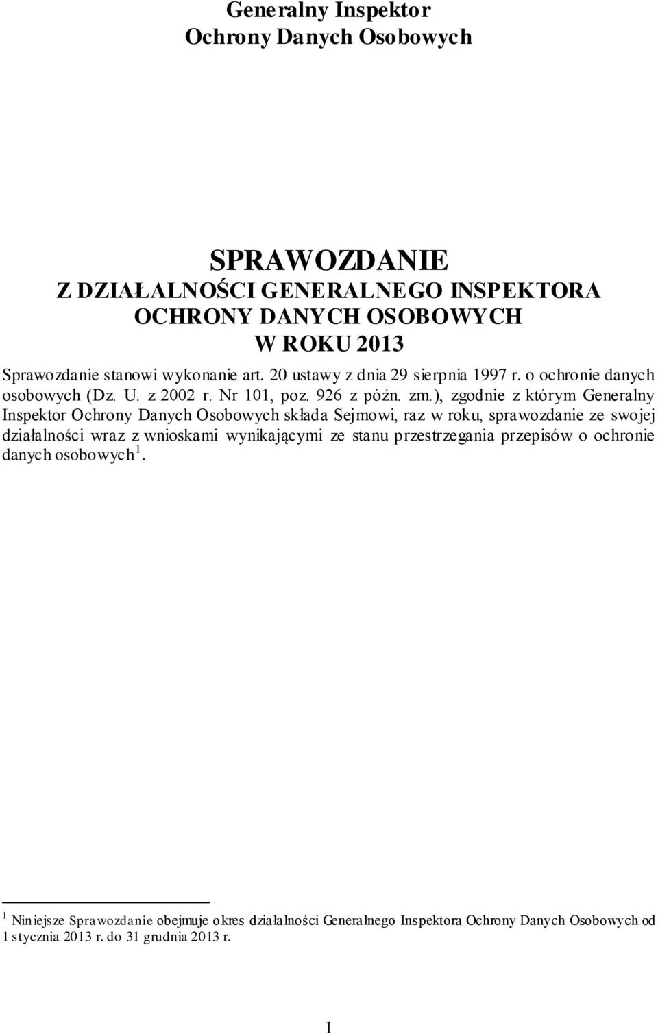 ), zgodnie z którym Generalny Inspektor Ochrony Danych Osobowych składa Sejmowi, raz w roku, sprawozdanie ze swojej działalności wraz z wnioskami wynikającymi ze