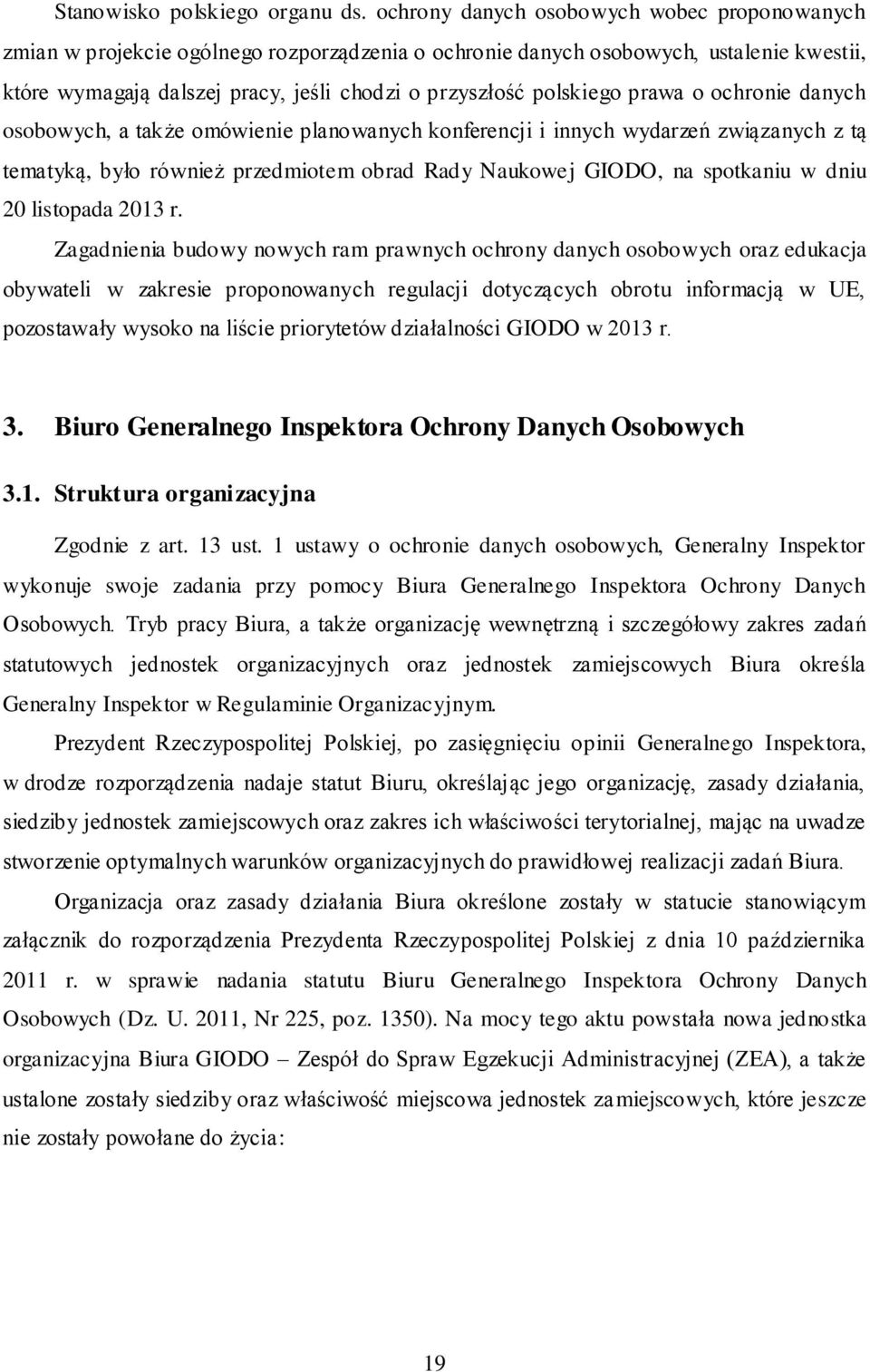 polskiego prawa o ochronie danych osobowych, a także omówienie planowanych konferencji i innych wydarzeń związanych z tą tematyką, było również przedmiotem obrad Rady Naukowej GIODO, na spotkaniu w