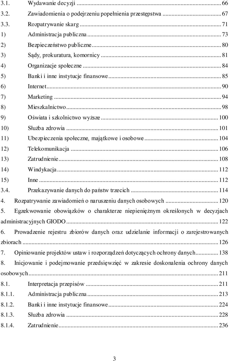 .. 98 9) Oświata i szkolnictwo wyższe... 100 10) Służba zdrowia... 101 11) Ubezpieczenia społeczne, majątkowe i osobowe... 104 12) Telekomunikacja... 106 13) Zatrudnienie... 108 14) Windykacja.