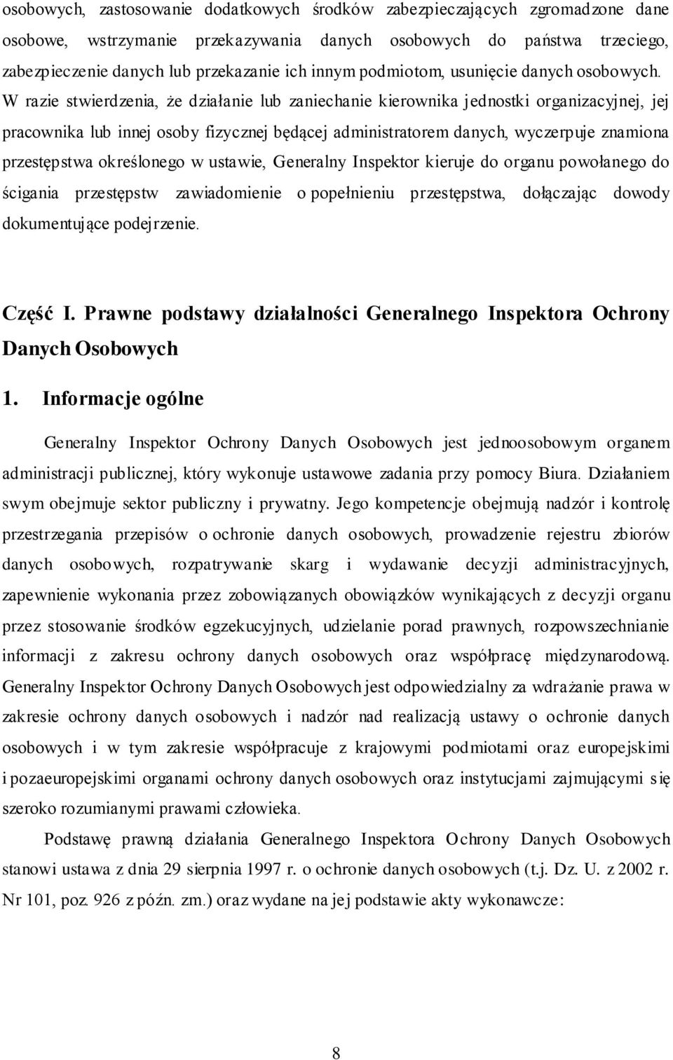 W razie stwierdzenia, że działanie lub zaniechanie kierownika jednostki organizacyjnej, jej pracownika lub innej osoby fizycznej będącej administratorem danych, wyczerpuje znamiona przestępstwa