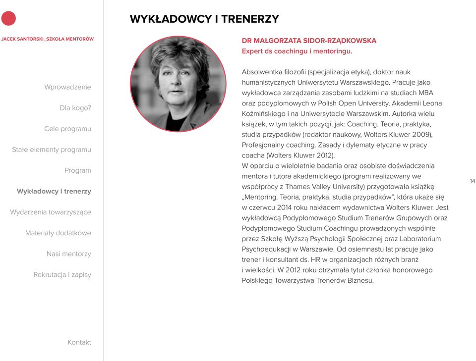 Autorka wielu książek, w tym takich pozycji, jak: Coaching. Teoria, praktyka, studia przypadków (redaktor naukowy, Wolters Kluwer 2009), Profesjonalny coaching.